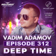 VADIM ADAMOV - DEEP TIME #312 (RECORD DEEP)