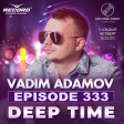 VADIM ADAMOV - DEEP TIME #333 (RECORD DEEP)