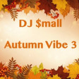DJ $mall - Autumn Vibe 3