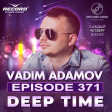 VADIM ADAMOV - DEEP TIME #371 (RECORD DEEP)