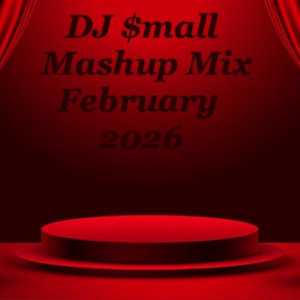 DJ $mall- Mashup Mix February 2026
