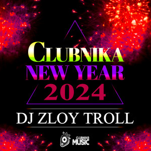 DJ ZLOY TROLL - CLUBNIKA NEW YEAR (2024)