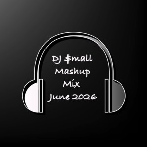 DJ $mall- Mashup Mix June 2026