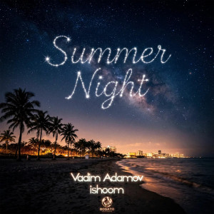 VADIM ADAMOV & ISHOOM - Summer Night
