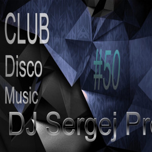 DJ Sergej ProMo - CLUB Disco Music #50