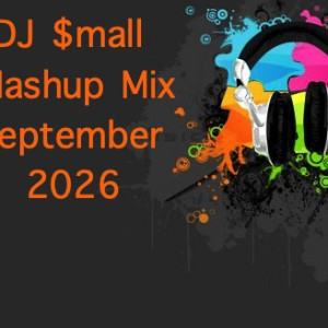 DJ $mall- Mashup Mix September 2026