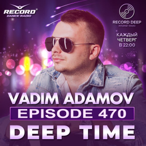VADIM ADAMOV - DEEP TIME 470 (RECORD DEEP)